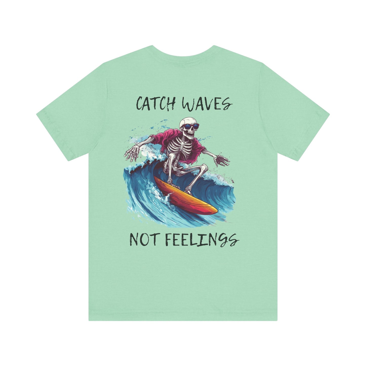 Catch Waves Not Feelings Skeleton Surf Tee, Unisex