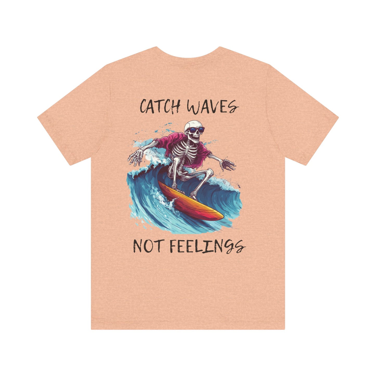 Catch Waves Not Feelings Skeleton Surf Tee, Unisex