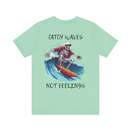 Catch Waves Not Feelings Skeleton Surf Tee, Unisex