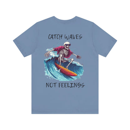 Catch Waves Not Feelings Skeleton Surf Tee, Unisex