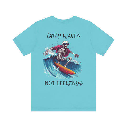 Catch Waves Not Feelings Skeleton Surf Tee, Unisex